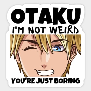 Manga Cosplay Anime Merch - Otaku I'm Not Weird Anime You're Just Boring Sticker